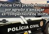 *POLICIA CIVIL DE NOVA XAVANTINA MT PRENDE HOMEM POR AGREDIR E AMEAÇAR EX-COMPANHEIRA DE MORTE*